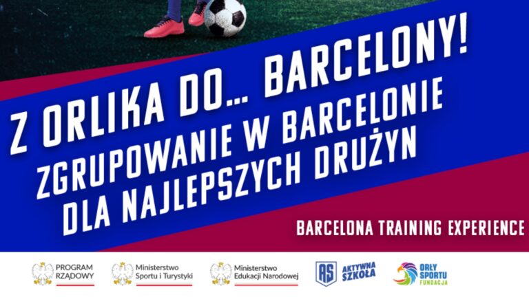 Z Orlika do… Barcelony – zgrupowanie w Barcelonie dla najlepszych drużyn &quot;Z Orlika na Stadion&quot;