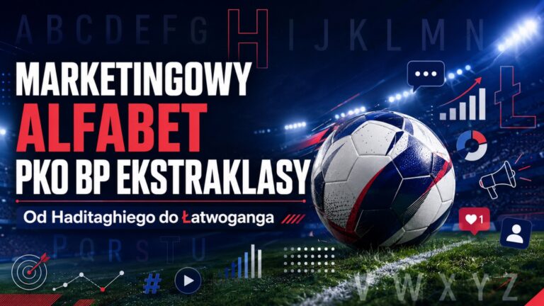Marketingowy alfabet PKO BP Ekstraklasy. Od Haditaghiego do Łatwoganga