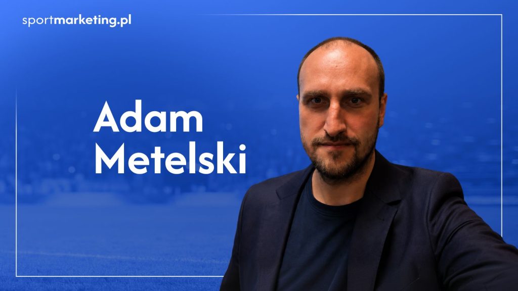 Jakich kompetencji potrzebuje współczesny menedżer sportu? Adam Metelski