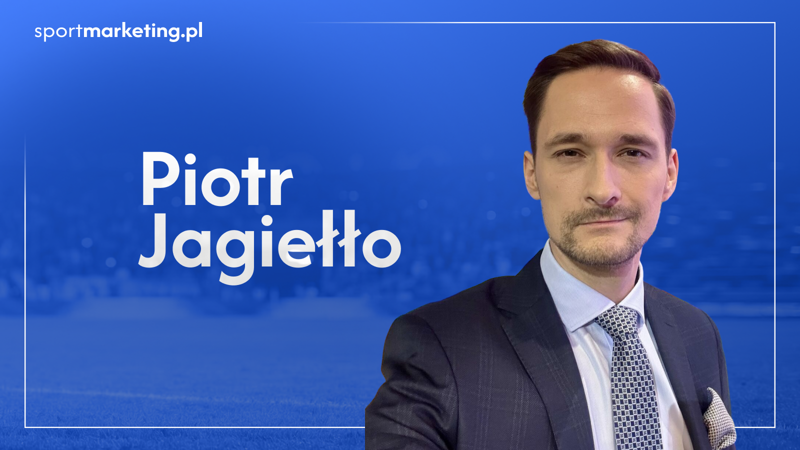 Piotr Jagiełło dołącza do grona ekspertów SportMarketing.pl