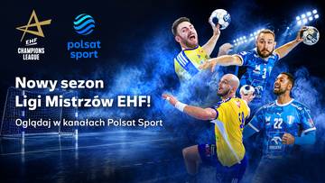 Liga Mistrzów EHF 2026/27. Gdzie oglądać mecze? Transmisje w Polsat Sport